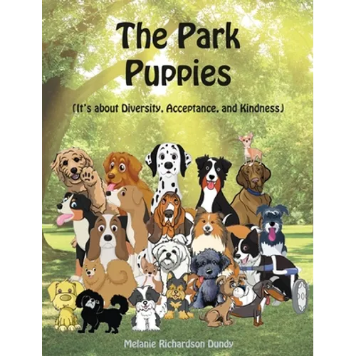 The Park Puppies: It's about Diversity, Acceptance, and Kindness - Hardcover