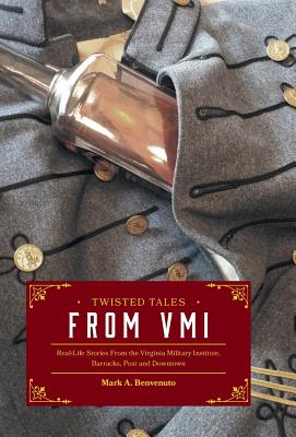 Twisted Tales from VMI: Real-Life Stories From the Virginia Military Institute, Barracks, Post and Downtown - Hardcover