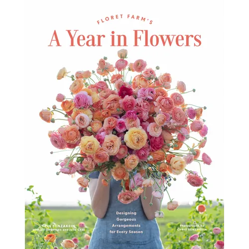 Floret Farm's a Year in Flowers: Designing Gorgeous Arrangements for Every Season - Hardcover