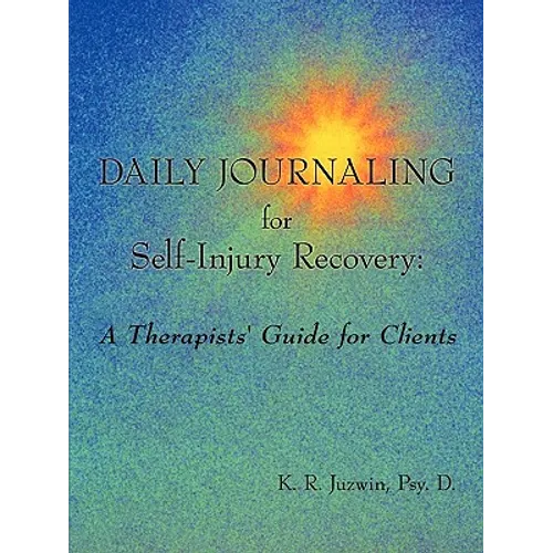 Daily Journaling for Self-Injury Recovery: A Therapists' Guide for Clients - Paperback