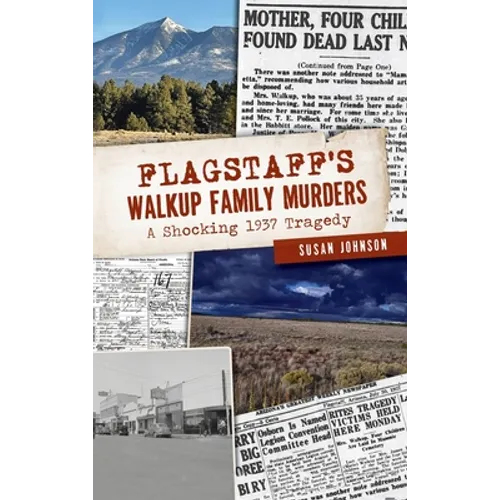 Flagstaff's Walkup Family Murders: A Shocking 1937 Tragedy - Hardcover