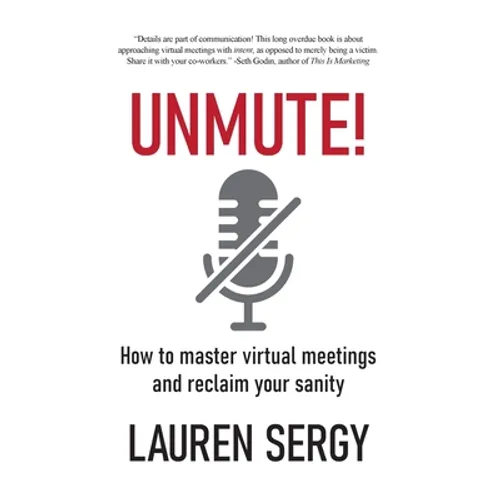 Unmute!: How to Master Virtual Meetings and Reclaim Your Sanity - Hardcover