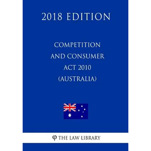 Competition and Consumer Act 2010 (Australia) (2018 Edition) - Paperback