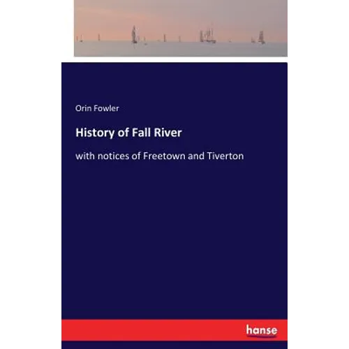 History of Fall River: with notices of Freetown and Tiverton - Paperback