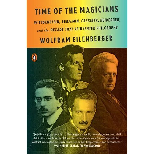 Time of the Magicians: Wittgenstein, Benjamin, Cassirer, Heidegger, and the Decade That Reinvented Philosophy - Paperback