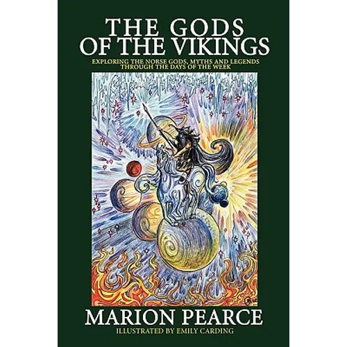 The Gods of the Vikings: Exploring the Norse Gods, Myths and Legends through the Days of the Week - Paperback