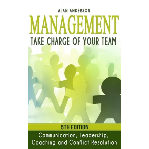 Management: Take Charge of Your Team: Communication, Leadership, Coaching and Conflict Resolution - Hardcover