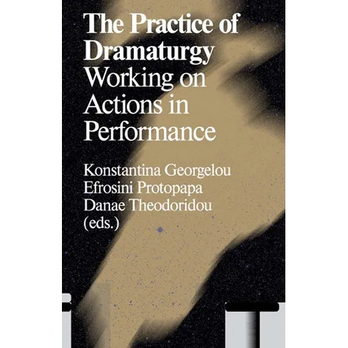 The Practice of Dramaturgy: Working on Actions in Performance - Paperback