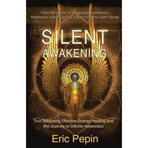 Silent Awakening: True Telepathy, Effective Energy Healing and the Journey to Infinite Awareness - Paperback