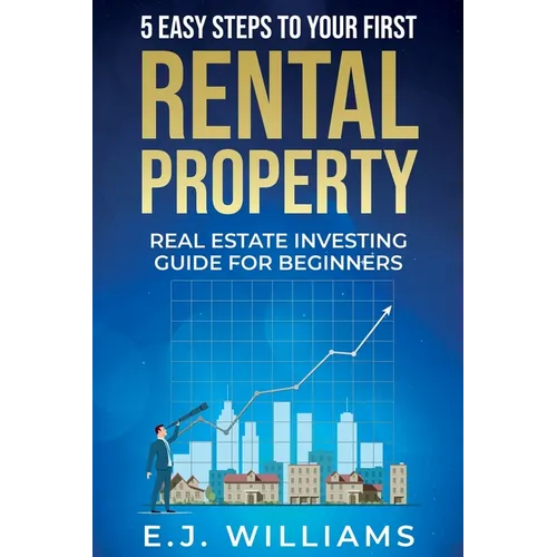5 Easy Steps to Your First Rental Property: Real Estate Investing Guide for Beginners - Paperback