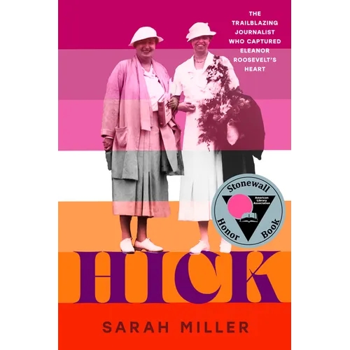 Hick: The Trailblazing Journalist Who Captured Eleanor Roosevelt's Heart - Hardcover
