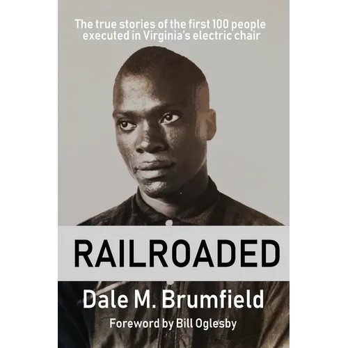 Railroaded: The true stories of the first 100 people executed in Virginia's electric chair - Paperback