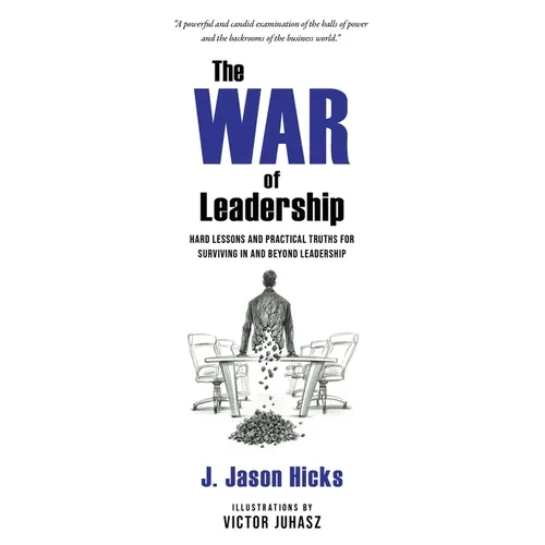 The War of Leadership: Hard Lessons and Practical Truths for Surviving in and Beyond Leadership - Paperback