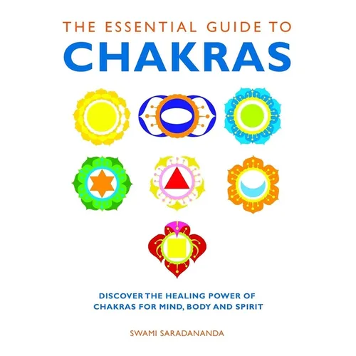 The Essential Guide to Chakras: Discover the Healing Power of Chakras for Mind, Body and Spirit - Paperback