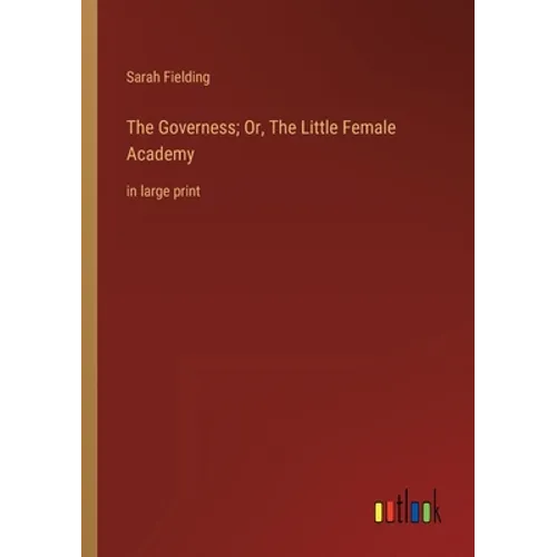 The Governess; Or, The Little Female Academy: in large print - Paperback