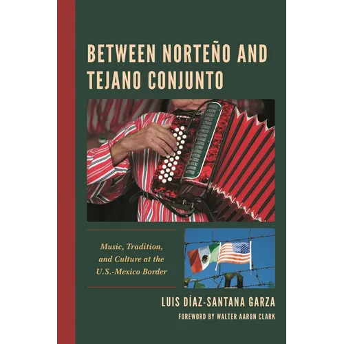 Between Norteño and Tejano Conjunto: Music, Tradition, and Culture at the U.S.-Mexico Border - Hardcover