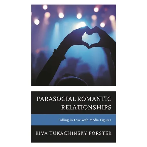Parasocial Romantic Relationships: Falling in Love with Media Figures - Paperback