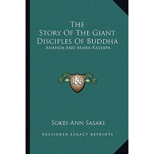 The Story Of The Giant Disciples Of Buddha: Ananda And Maha-Kasyapa - Paperback