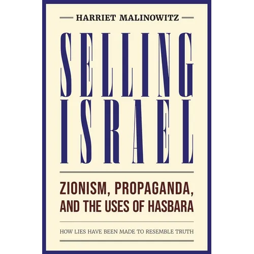 Selling Israel: Zionism, Propaganda, and the Uses of Hasbara - Paperback