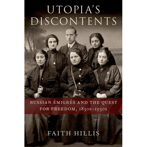 Utopia's Discontents: Russian Ã0/00migrã(c)S and the Quest for Freedom, 1830s-1930s - Hardcover