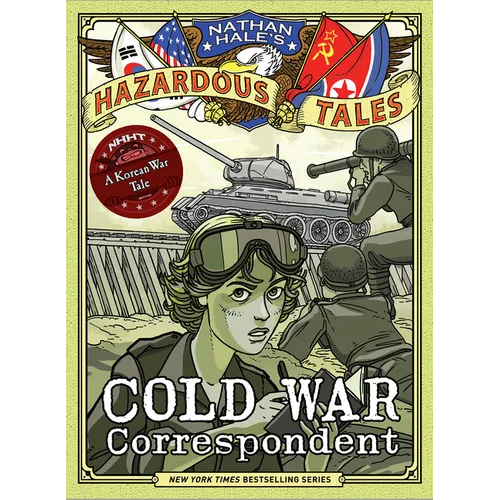Cold War Correspondent (Nathan Hale's Hazardous Tales #11): A Korean War Tale - Hardcover