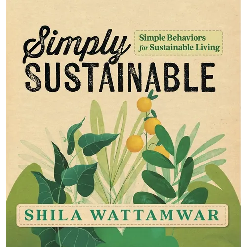 Simply Sustainable: Simple Behaviors for Sustainable Living - Hardcover