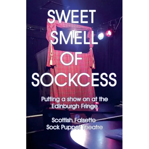Sweet Smell Of Sockcess - Putting A Show On At The Edinburgh Fringe - Paperback