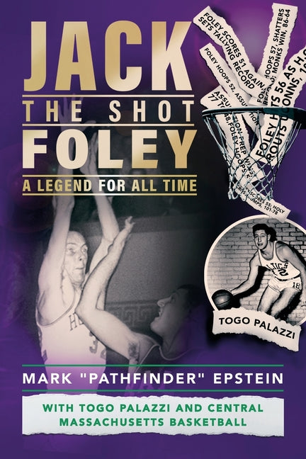 Jack "the Shot" Foley-A Legend for All Time: With Togo Palazzi and Central Mass. Basketball - Paperback