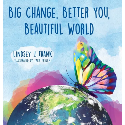 Big Change, Better You, Beautiful World - Hardcover