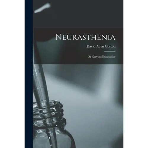 Neurasthenia: or Nervous Exhaustion - Paperback