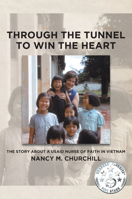 Through the Tunnel to Win the Heart: The story about a USAID nurse of faith in Vietnam - Paperback