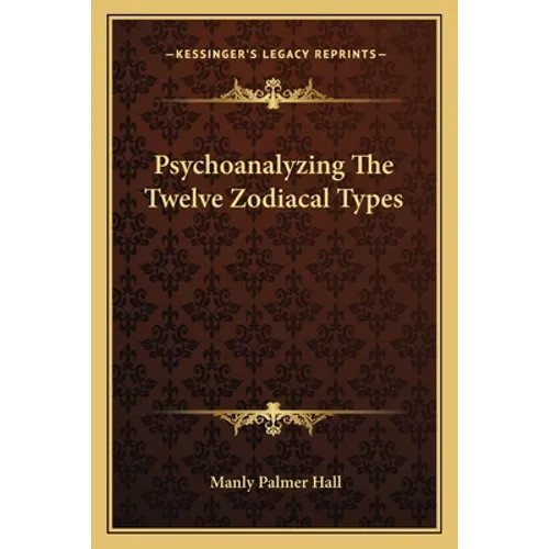 Psychoanalyzing The Twelve Zodiacal Types - Paperback