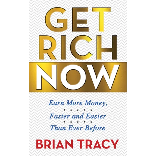 Get Rich Now: Earn More Money, Faster and Easier Than Ever Before - Paperback