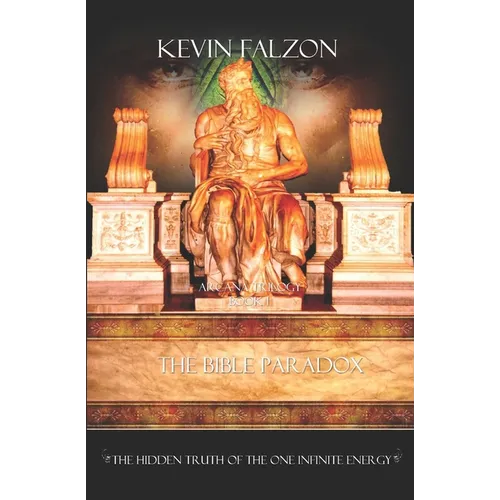 The Bible Paradox: The Hidden Truth of the One Infinite Energy - Paperback