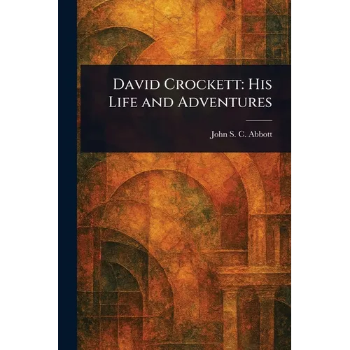 David Crockett: His Life and Adventures - Paperback