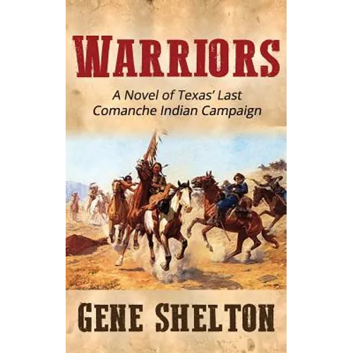 Warriors: A Novel of Texas' Last Comanche Indian Campaign - Paperback