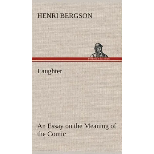 Laughter: an Essay on the Meaning of the Comic - Hardcover