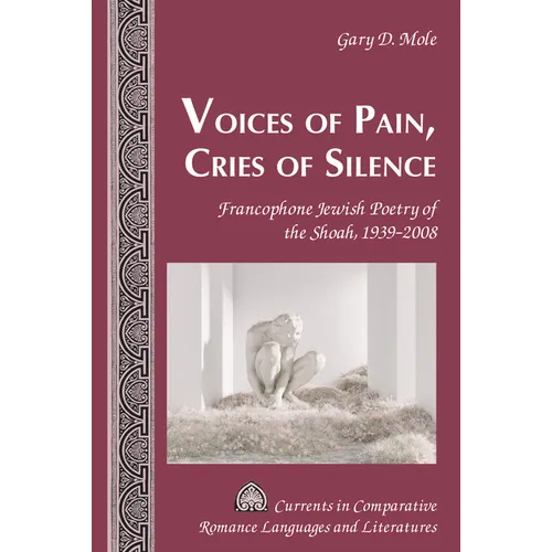 Voices of Pain, Cries of Silence: Francophone Jewish Poetry of the Shoah, 1939-2008 - Hardcover