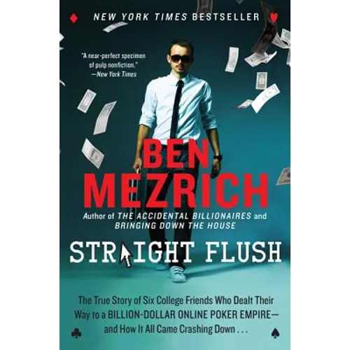 Straight Flush: The True Story of Six College Friends Who Dealt Their Way to a Billion-Dollar Online Poker Empire--And How It All Came Crashing Down . - Paperback