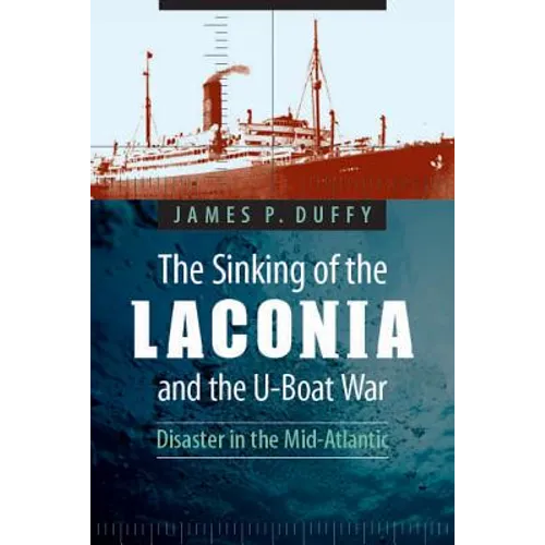 The Sinking of the Laconia and the U-Boat War: Disaster in the Mid-Atlantic - Paperback