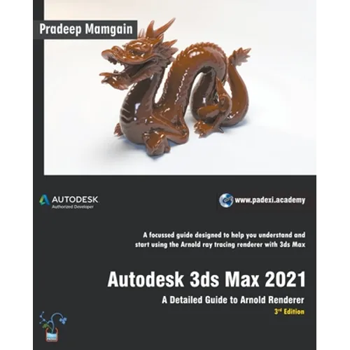 Autodesk 3ds Max 2021: A Detailed Guide to Arnold Renderer, 3rd Edition - Paperback