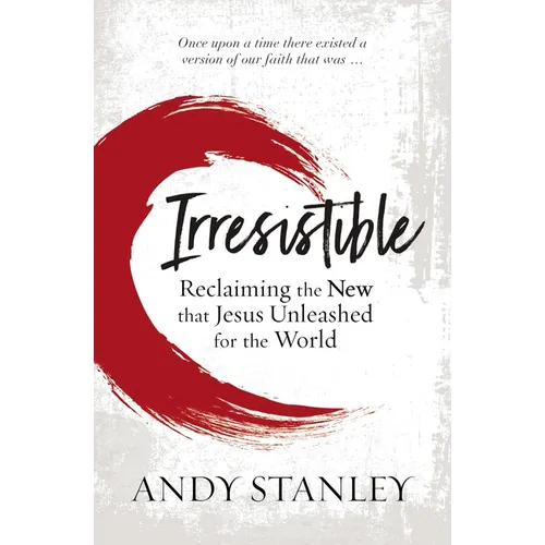 Irresistible: Reclaiming the New That Jesus Unleashed for the World - Paperback
