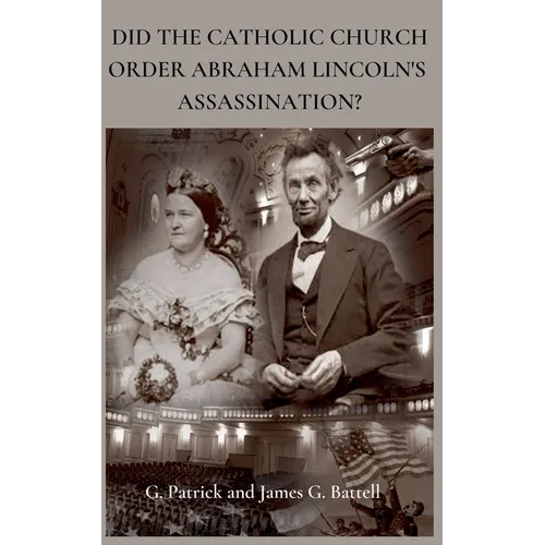 Did The Catholic Church Order Abraham Lincoln's Assassination? - Paperback