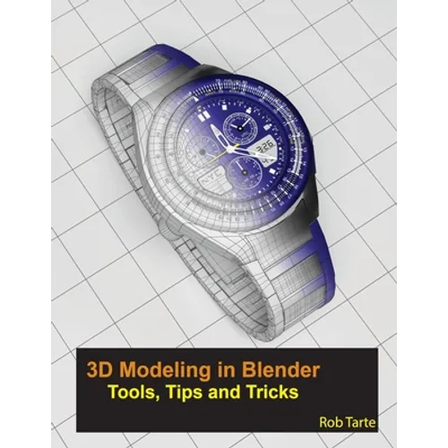 3D Modeling in Blender - Tools, Tips and Tricks - Paperback