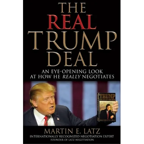 The Real Trump Deal: An Eye-Opening Look at How He Really Negotiates - Hardcover