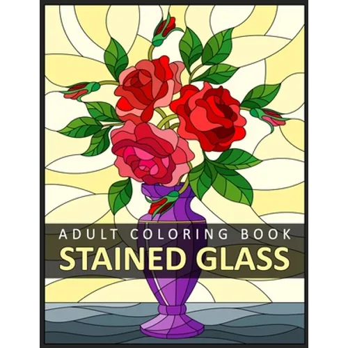 Stained Glass Adult Coloring Book: Stress Relieving Design for Adult Relaxation - Paperback