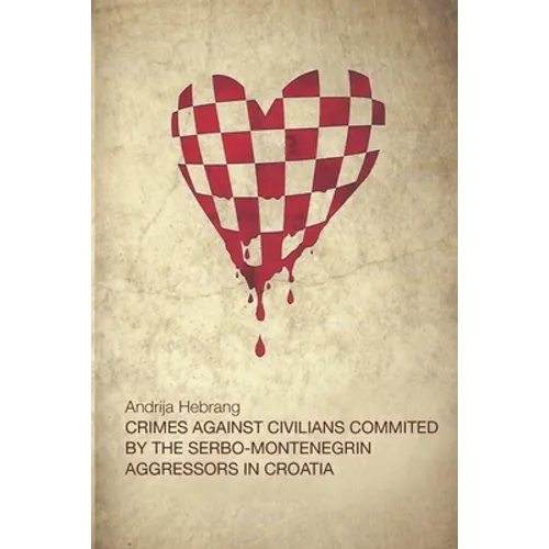 Crimes Against Civilians Committed by the Serbo-Montenegrin Aggressors in Croatia - Paperback
