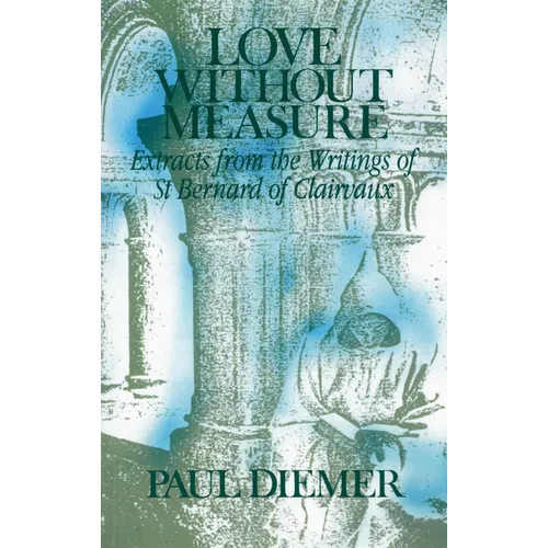 Love Without Measure: Extracts from the Writings of Saint Bernard of Clairvaux Volume 127 - Paperback