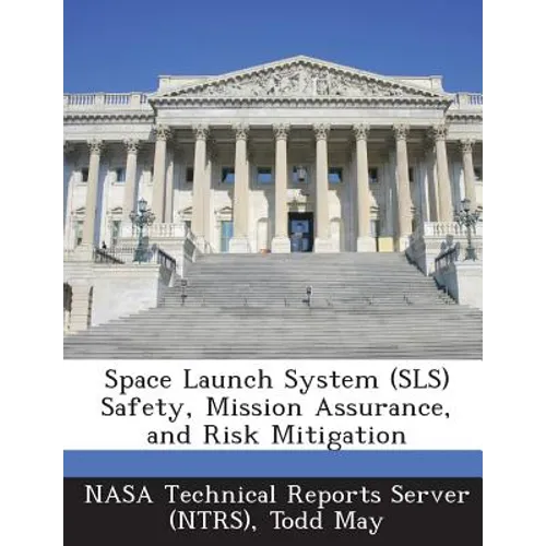 Space Launch System (Sls) Safety, Mission Assurance, and Risk Mitigation - Paperback