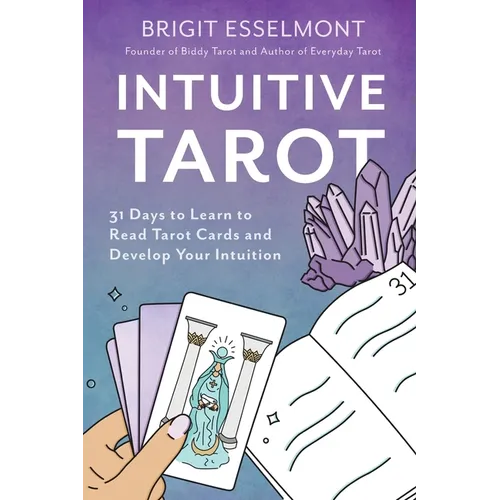 Intuitive Tarot: 31 Days to Learn to Read Tarot Cards and Develop Your Intuition - Paperback